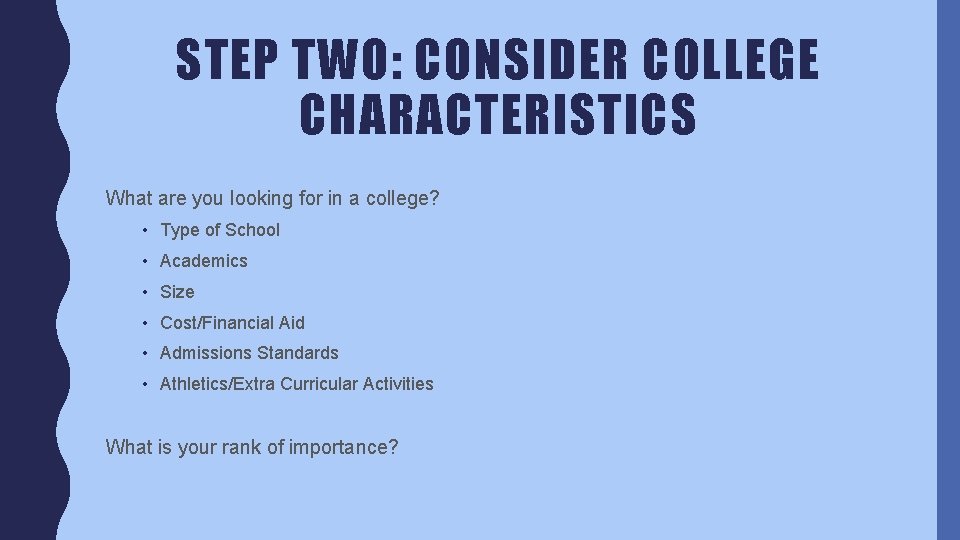 STEP TWO: CONSIDER COLLEGE CHARACTERISTICS What are you looking for in a college? •