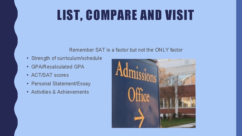 LIST, COMPARE AND VISIT Remember SAT is a factor but not the ONLY factor