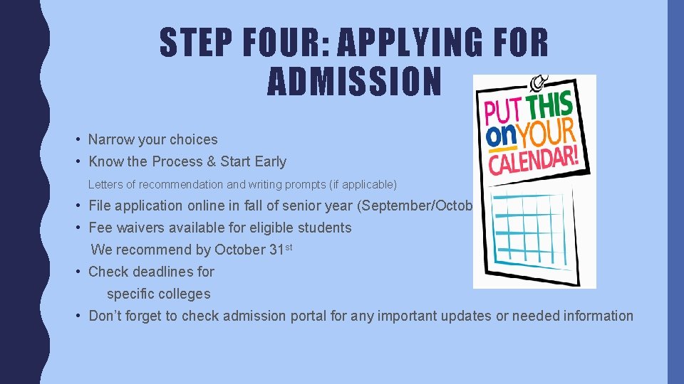 STEP FOUR: APPLYING FOR ADMISSION • Narrow your choices • Know the Process &