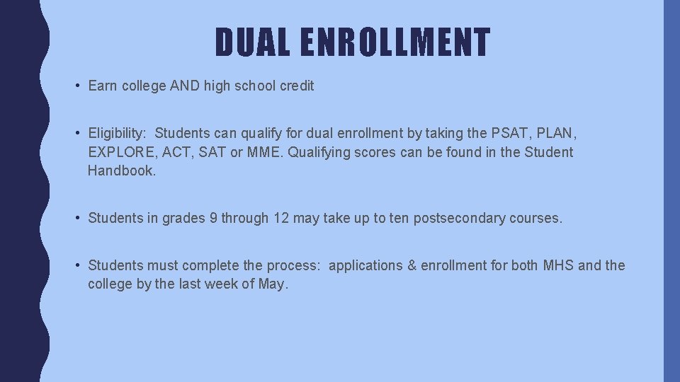 DUAL ENROLLMENT • Earn college AND high school credit • Eligibility: Students can qualify