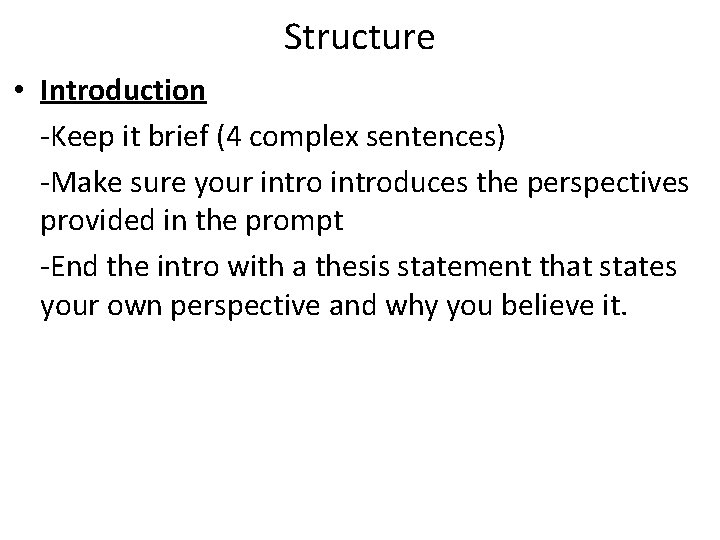 Structure • Introduction -Keep it brief (4 complex sentences) -Make sure your introduces the Structure • Introduction -Keep it brief (4 complex sentences) -Make sure your introduces the