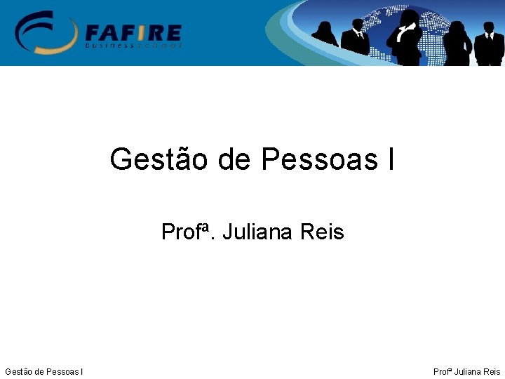 Gestão de Pessoas I Profª. Juliana Reis Gestão de Pessoas I Profª Juliana Reis