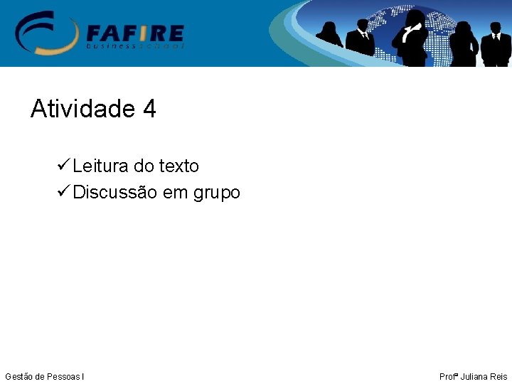 Atividade 4 ü Leitura do texto ü Discussão em grupo Gestão de Pessoas I