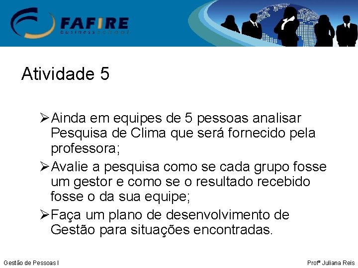 Atividade 5 ØAinda em equipes de 5 pessoas analisar Pesquisa de Clima que será