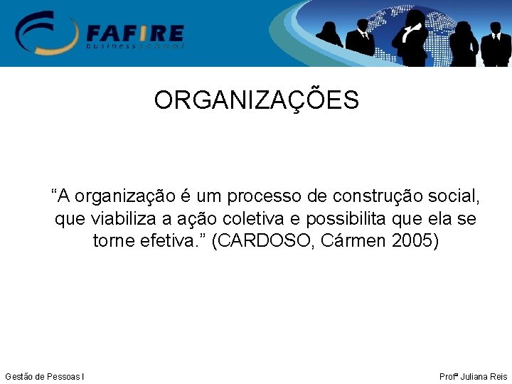 ORGANIZAÇÕES “A organização é um processo de construção social, que viabiliza a ação coletiva