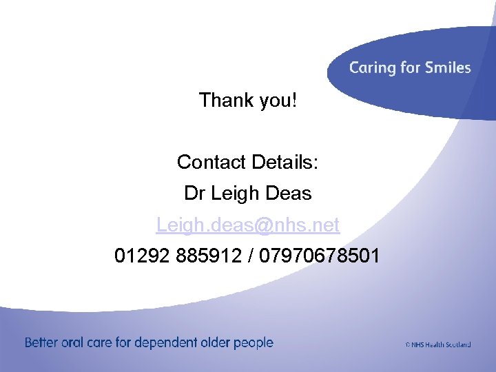 Thank you! Contact Details: Dr Leigh Deas Leigh. deas@nhs. net 01292 885912 / 07970678501