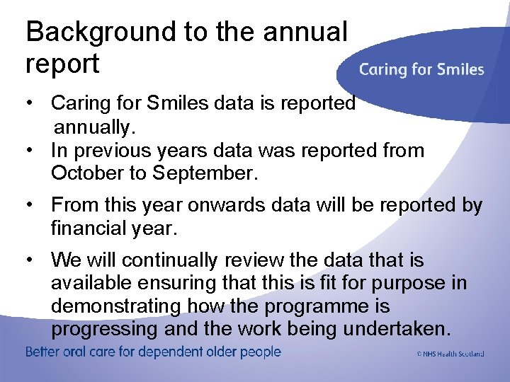 Background to the annual report • Caring for Smiles data is reported annually. •