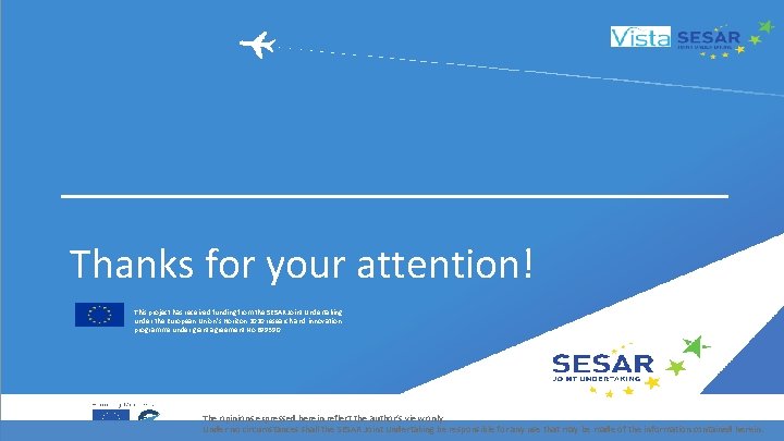 Thanks for your attention! This project has received funding from the SESAR Joint Undertaking