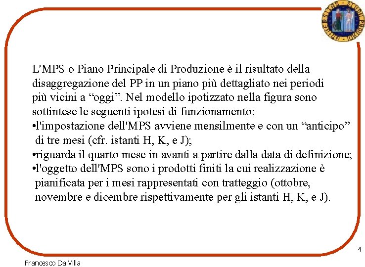 L'MPS o Piano Principale di Produzione è il risultato della disaggregazione del PP in