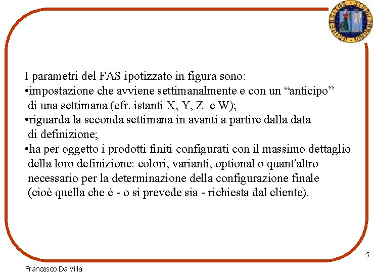 I parametri del FAS ipotizzato in figura sono: • impostazione che avviene settimanalmente e