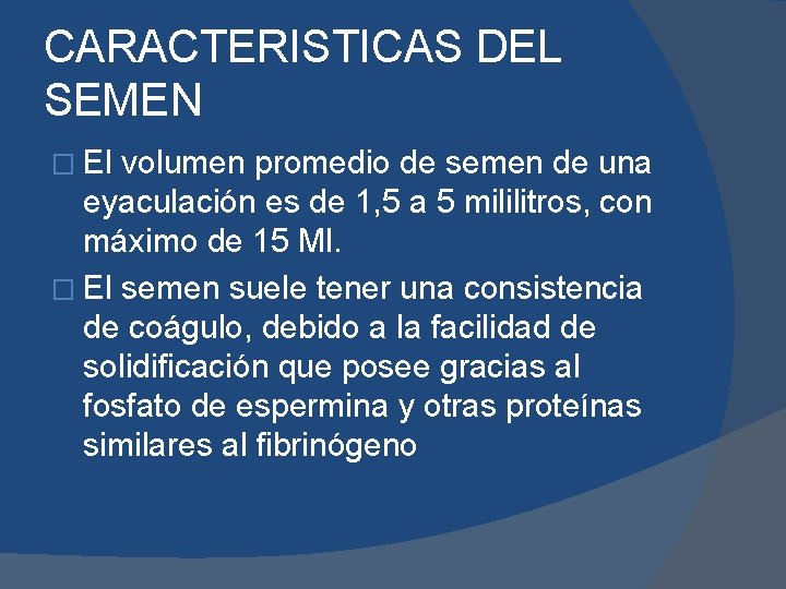 CARACTERISTICAS DEL SEMEN � El volumen promedio de semen de una eyaculación es de