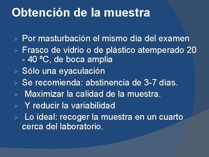 Obtención de la muestra Ø Ø Ø Ø Por masturbación el mismo día del