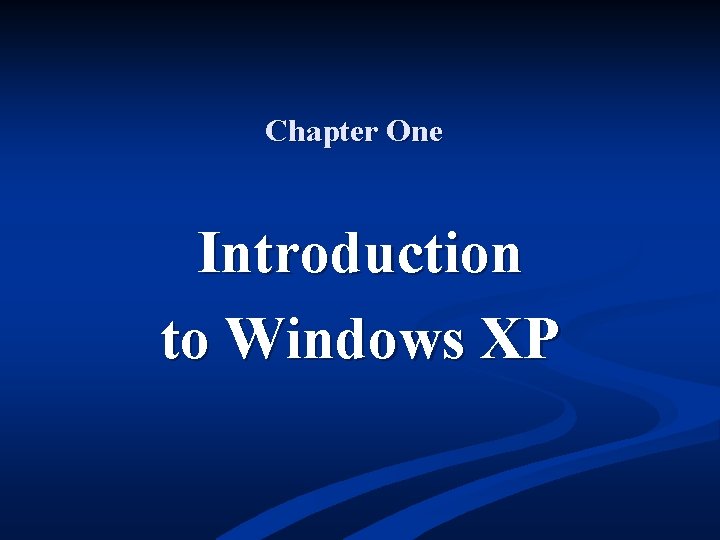 Chapter One Introduction to Windows XP 