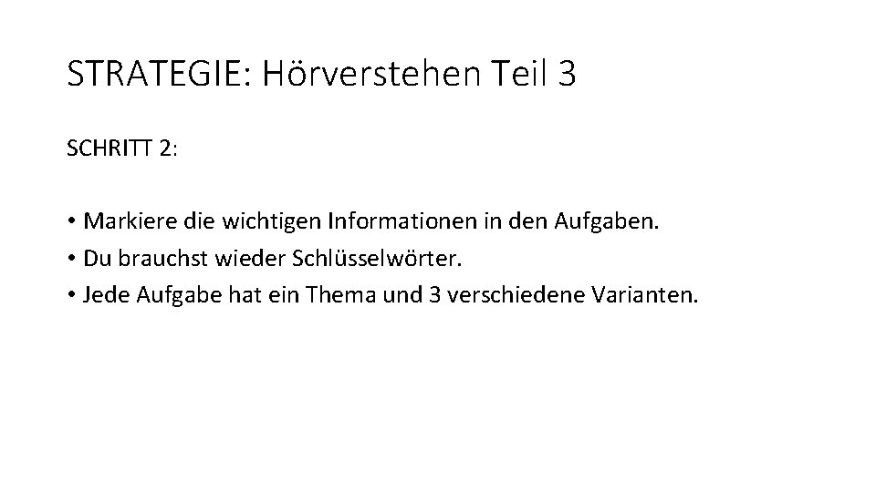 STRATEGIE: Hörverstehen Teil 3 SCHRITT 2: • Markiere die wichtigen Informationen in den Aufgaben.