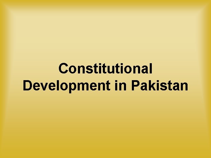 Constitutional Development in Pakistan 