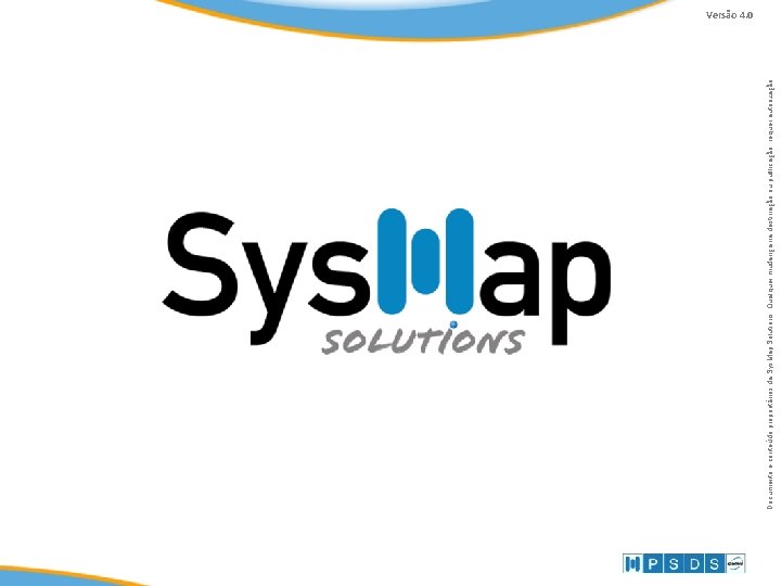 Interatividade © Sys. Map 2010 Documento e conteúdo proprietários da Sys. Map Solutions. Qualquer Interatividade © Sys. Map 2010 Documento e conteúdo proprietários da Sys. Map Solutions. Qualquer