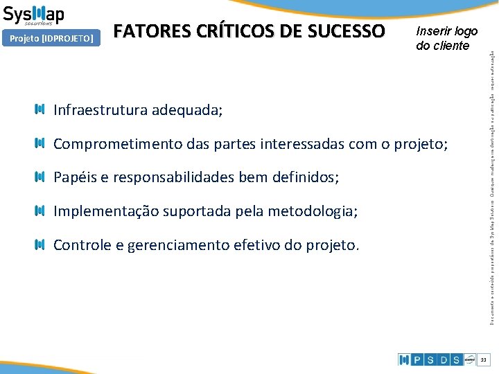 FATORES CRÍTICOS DE SUCESSO Inserir logo do cliente Documento e conteúdo proprietários da Sys. FATORES CRÍTICOS DE SUCESSO Inserir logo do cliente Documento e conteúdo proprietários da Sys.