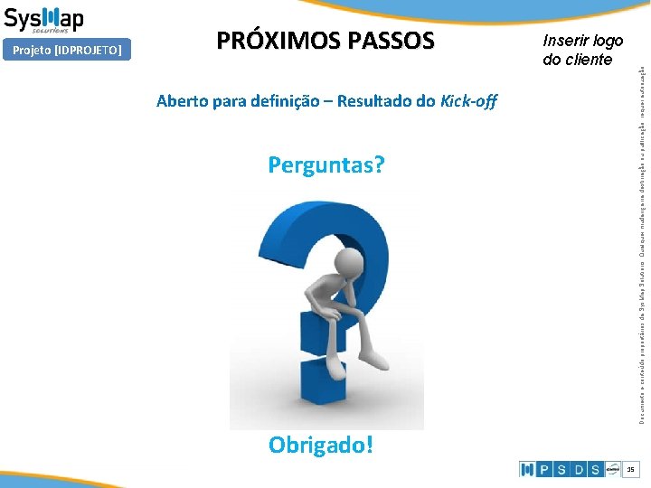 PRÓXIMOS PASSOS Inserir logo do cliente Documento e conteúdo proprietários da Sys. Map Solutions. PRÓXIMOS PASSOS Inserir logo do cliente Documento e conteúdo proprietários da Sys. Map Solutions.