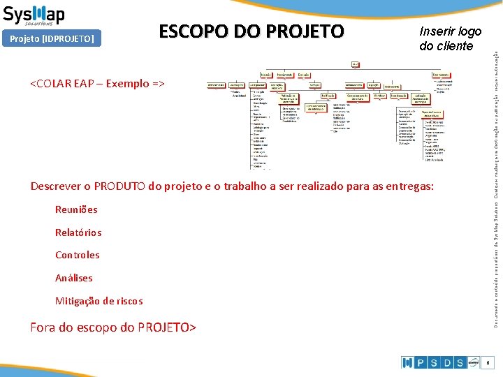 ESCOPO DO PROJETO Inserir logo do cliente Documento e conteúdo proprietários da Sys. Map ESCOPO DO PROJETO Inserir logo do cliente Documento e conteúdo proprietários da Sys. Map