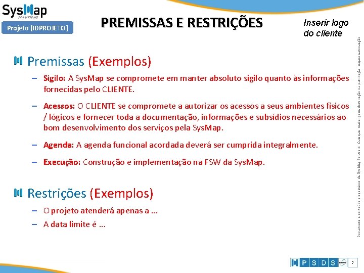 PREMISSAS E RESTRIÇÕES Inserir logo do cliente Documento e conteúdo proprietários da Sys. Map PREMISSAS E RESTRIÇÕES Inserir logo do cliente Documento e conteúdo proprietários da Sys. Map