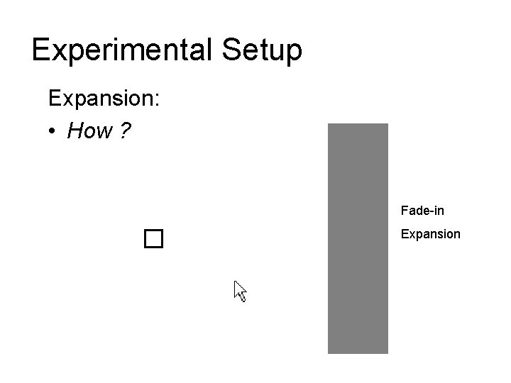 Experimental Setup Expansion: • How ? Fade-in Expansion 