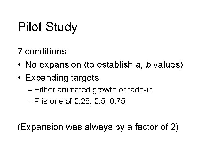 Pilot Study 7 conditions: • No expansion (to establish a, b values) • Expanding