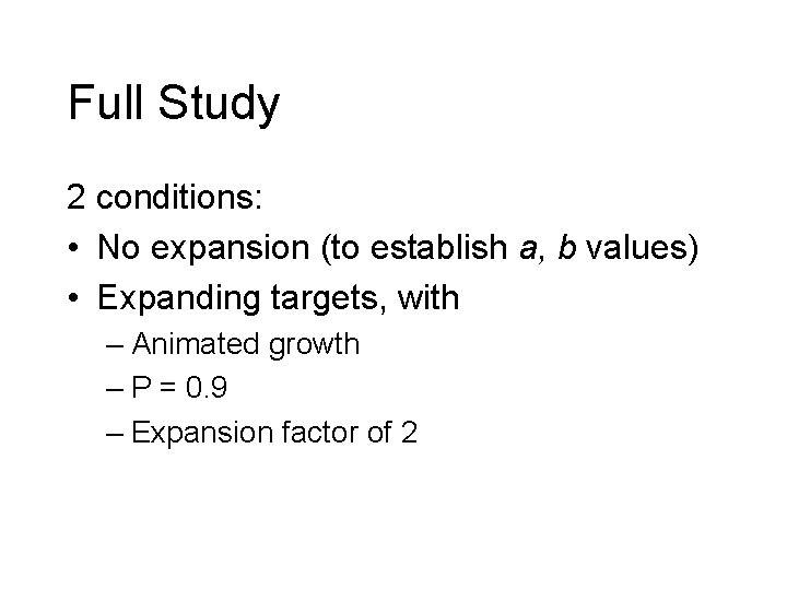 Full Study 2 conditions: • No expansion (to establish a, b values) • Expanding