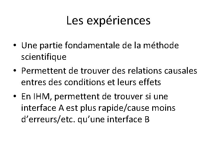 Les expériences • Une partie fondamentale de la méthode scientifique • Permettent de trouver