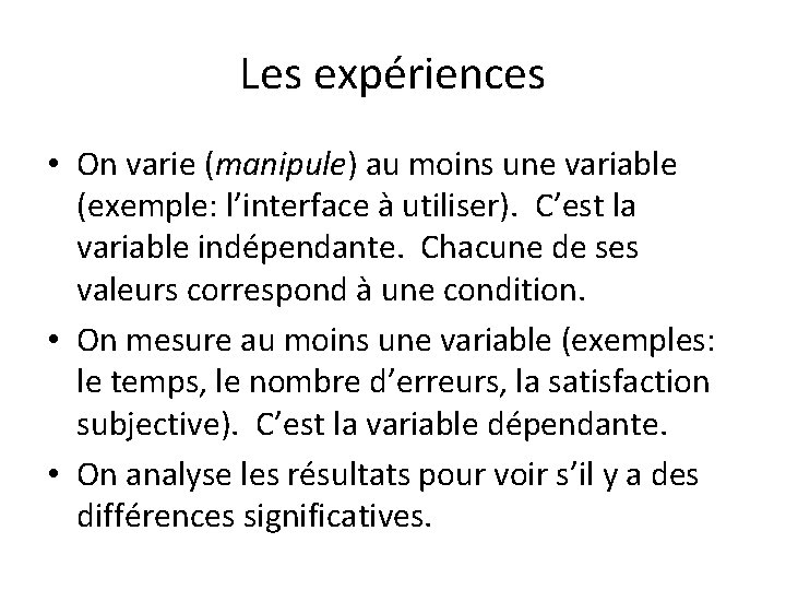 Les expériences • On varie (manipule) au moins une variable (exemple: l’interface à utiliser).