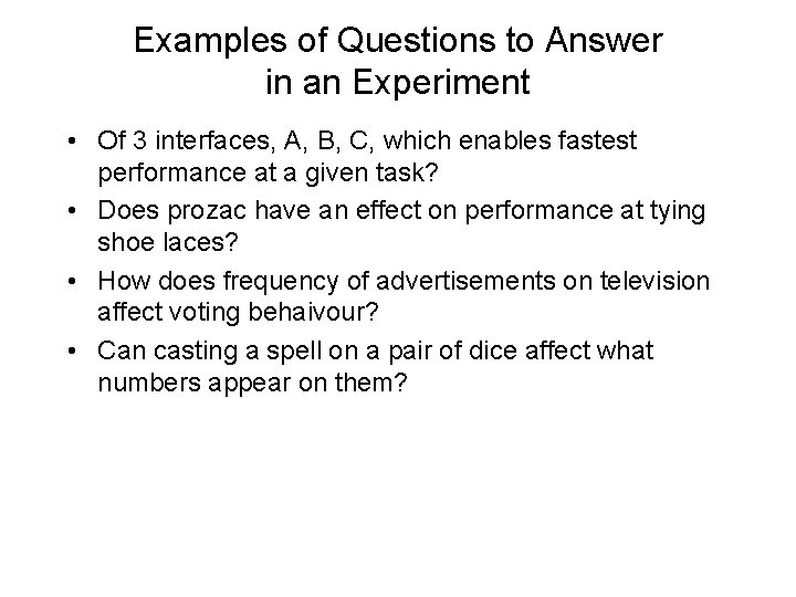 Examples of Questions to Answer in an Experiment • Of 3 interfaces, A, B,