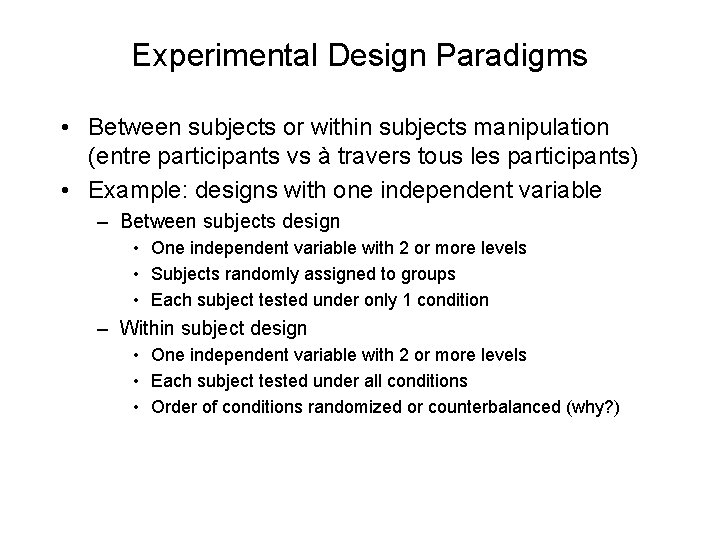 Experimental Design Paradigms • Between subjects or within subjects manipulation (entre participants vs à