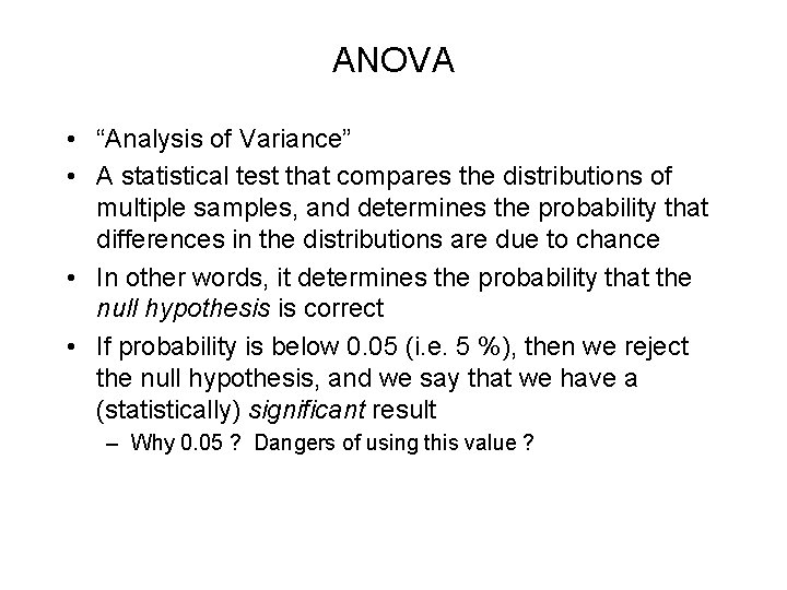 ANOVA • “Analysis of Variance” • A statistical test that compares the distributions of