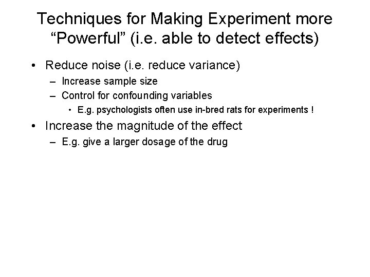Techniques for Making Experiment more “Powerful” (i. e. able to detect effects) • Reduce