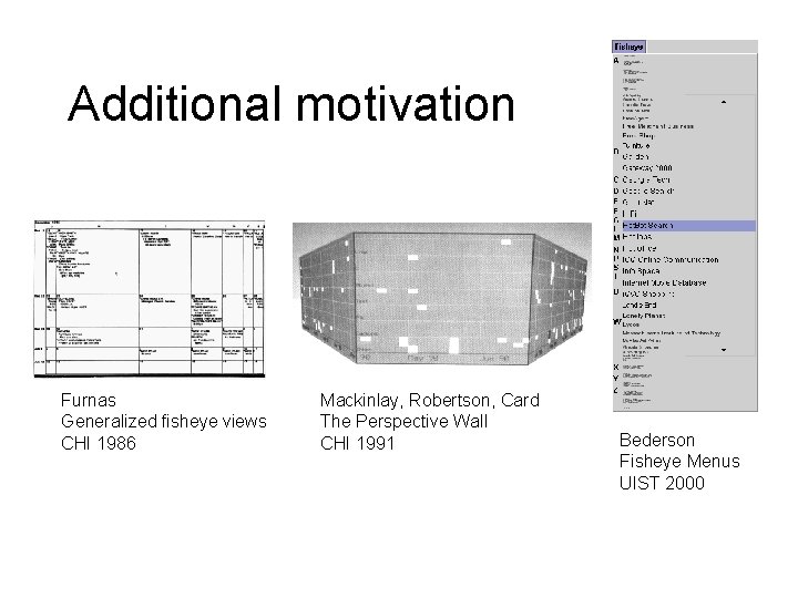 Additional motivation Furnas Generalized fisheye views CHI 1986 Mackinlay, Robertson, Card The Perspective Wall