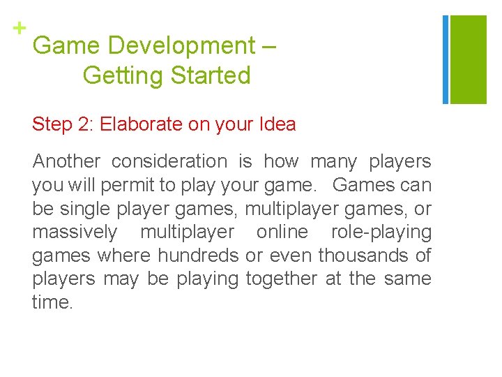 + Game Development – Getting Started Step 2: Elaborate on your Idea Another consideration