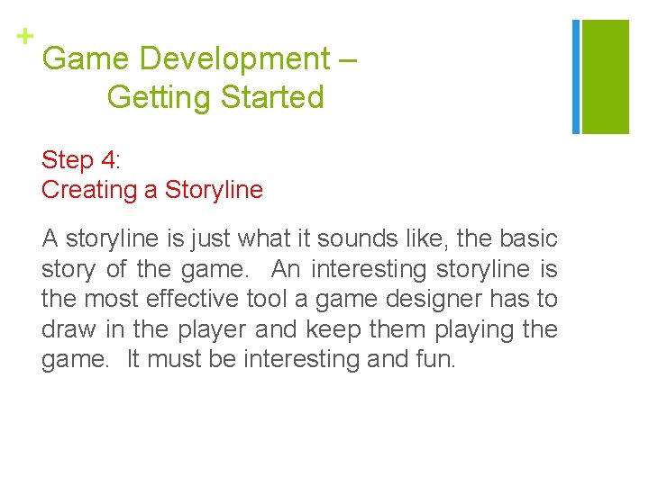 + Game Development – Getting Started Step 4: Creating a Storyline A storyline is