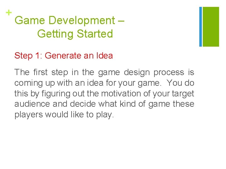 + Game Development – Getting Started Step 1: Generate an Idea The first step