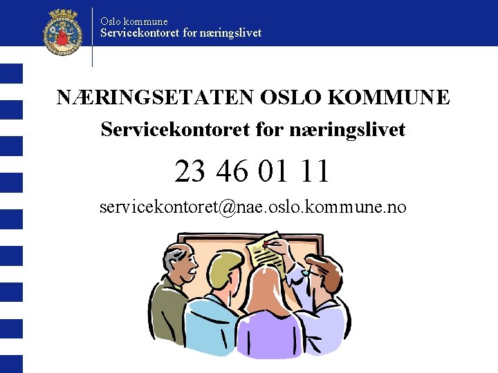 Oslo kommune Servicekontoret for næringslivet NÆRINGSETATEN OSLO KOMMUNE Servicekontoret for næringslivet 23 46 01