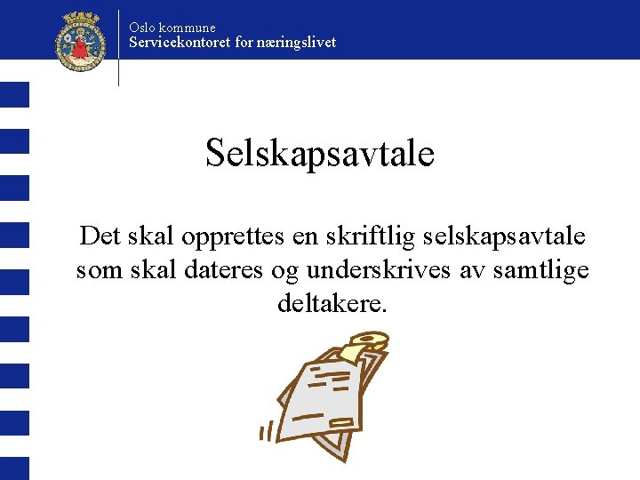 Oslo kommune Servicekontoret for næringslivet Selskapsavtale Det skal opprettes en skriftlig selskapsavtale som skal