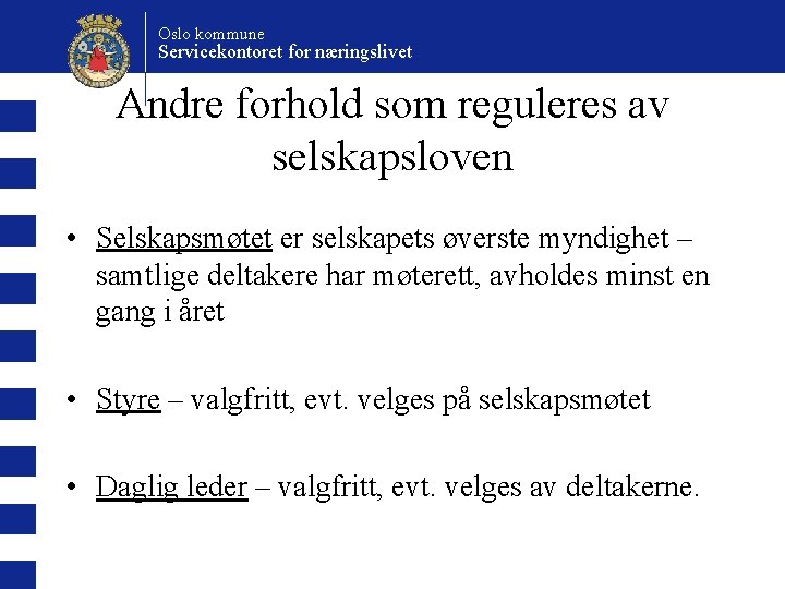 Oslo kommune Servicekontoret for næringslivet Andre forhold som reguleres av selskapsloven • Selskapsmøtet er