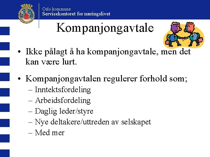 Oslo kommune Servicekontoret for næringslivet Kompanjongavtale • Ikke pålagt å ha kompanjongavtale, men det