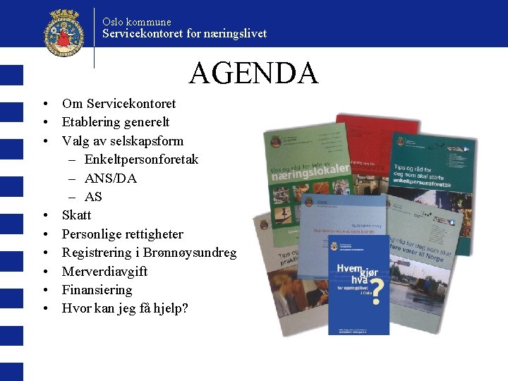 Oslo kommune Servicekontoret for næringslivet AGENDA • Om Servicekontoret • Etablering generelt • Valg