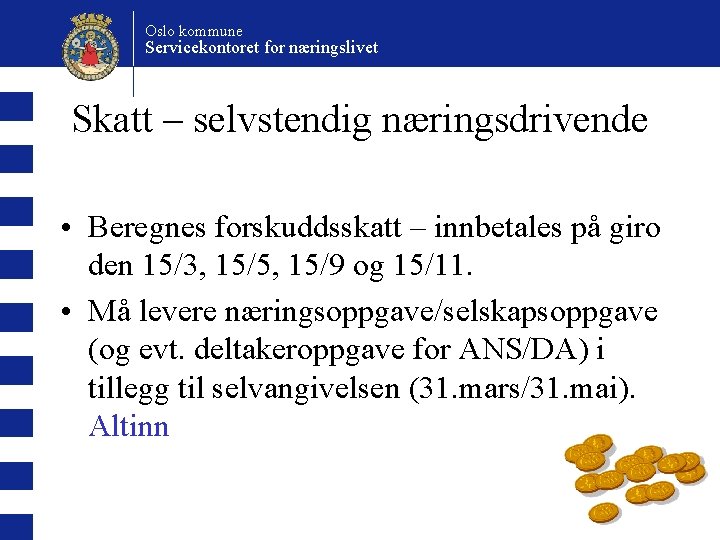 Oslo kommune Servicekontoret for næringslivet Skatt – selvstendig næringsdrivende • Beregnes forskuddsskatt – innbetales