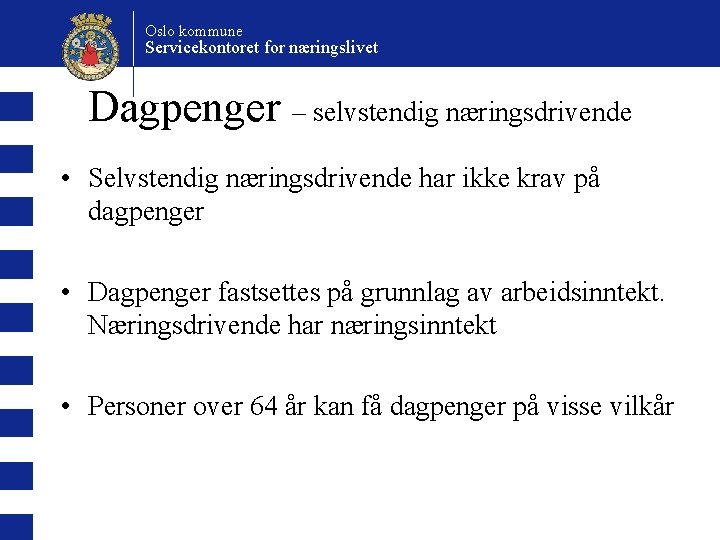 Oslo kommune Servicekontoret for næringslivet Dagpenger – selvstendig næringsdrivende • Selvstendig næringsdrivende har ikke