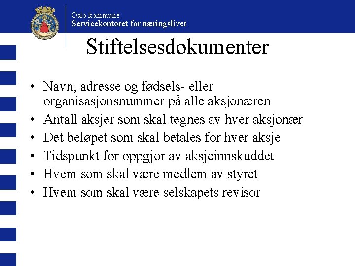 Oslo kommune Servicekontoret for næringslivet Stiftelsesdokumenter • Navn, adresse og fødsels- eller organisasjonsnummer på