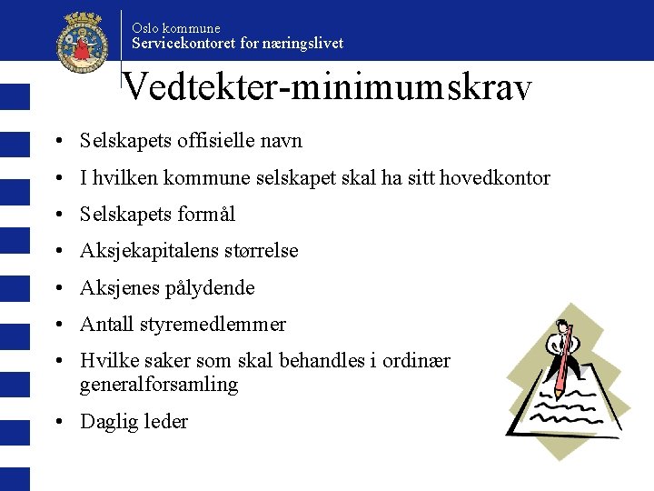 Oslo kommune Servicekontoret for næringslivet Vedtekter-minimumskrav • Selskapets offisielle navn • I hvilken kommune