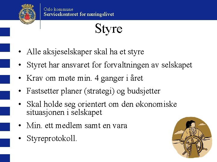 Oslo kommune Servicekontoret for næringslivet Styre • Alle aksjeselskaper skal ha et styre •