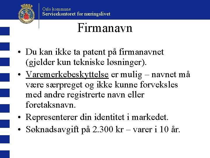 Oslo kommune Servicekontoret for næringslivet Firmanavn • Du kan ikke ta patent på firmanavnet