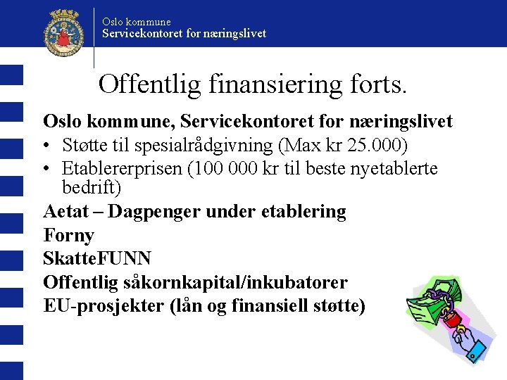 Oslo kommune Servicekontoret for næringslivet Offentlig finansiering forts. Oslo kommune, Servicekontoret for næringslivet •