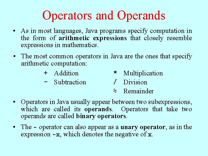 Operators and Operands • As in most languages, Java programs specify computation in the